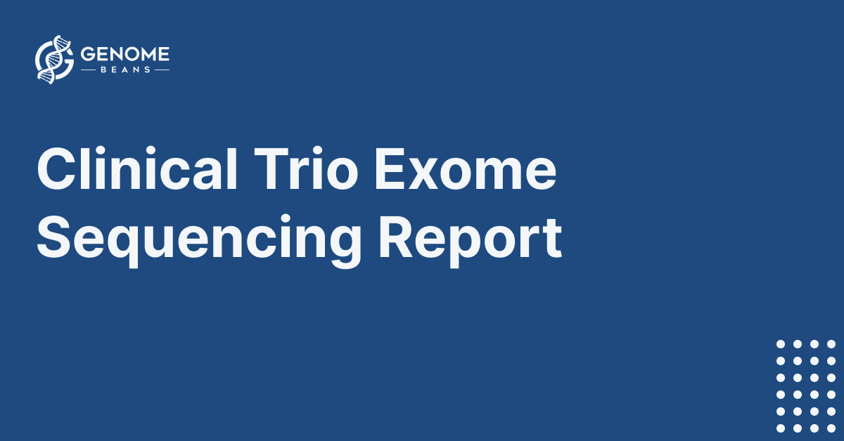 Clinical Trio Exome Sequencing Report